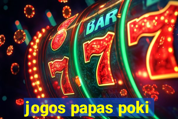 jogos papas poki